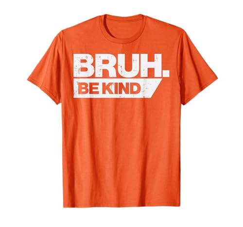Bruh Be Kind Funny Orange Anti Bullying Unity Day Youth Kids T-Shirt
