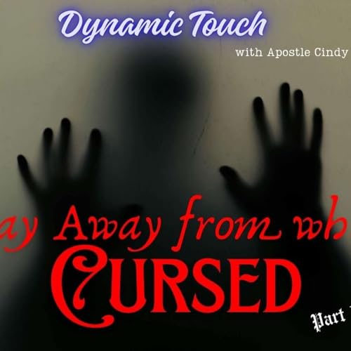 Dynamic Touch | with Apostle Cindy Jarrett presents | Stay Away from what is Cursed | Part 1 Podcast Por  arte de portada