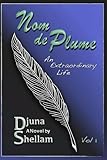 Nom de Plume: An Extraordinary Life—Vol 1 (The True Life Adventures of Djuna Shellam)