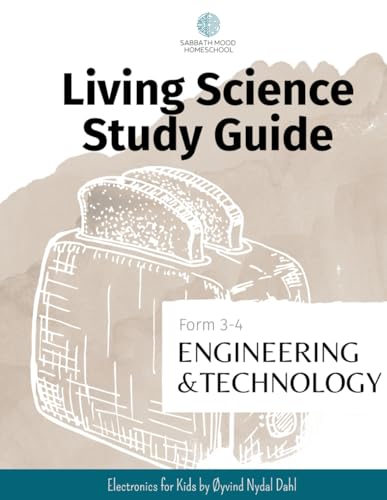 Sabbath Mood Homeschool Living Science Study Guide Form 3-4 Electronics: Accompanying the book Electronics for Kids by Øyvind Nydal Dahl (SMH Living Science Form 3-4 Guides (Grades 7-9))