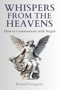 Whispers from the Heavens: How to Communicate with Angels