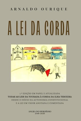 A LEI DA CORDA: COMENTÁRIO E ANOTAÇÃO AO REGIME JURÍDICO DA TOURADA À CORDA DA ILHA TERCEIRA
