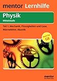 Physik Mittelstufe: Mechanik, Flüssigkeiten und Gase, Wärmelehre, Akustik (Mentor Lernhilfen Physik)