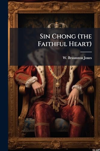 Sin Chong (the Faithful Heart): A Celestial Apologue
