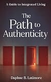 The Path to Authenticity: A Guide to Integrated Living