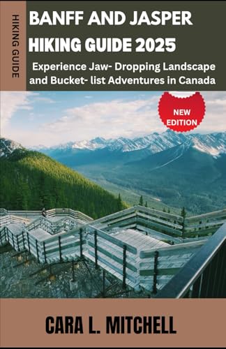 Banff and Jasper Hiking Guide 2025: Experience Jaw-Dropping Landscapes and Bucket-List Adventures in...