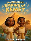 The Brilliant Empire of Kemet: Discover Africa’s Great Empires (The Kingdoms Forgotten)
