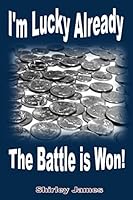 I'm Lucky Already The Battle is Won! 1505289297 Book Cover