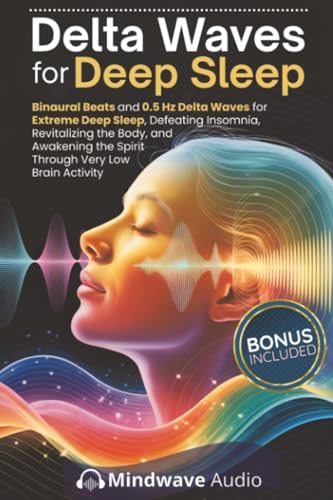 Delta Waves for Deep Sleep: Binaural Beats and 0.5 Hz Delta Waves for Extreme Deep Sleep, Defeating Insomnia, Revitalizing the Body, and Awakening the ... Therapy & Deep Healing Frequencies, Band 8)