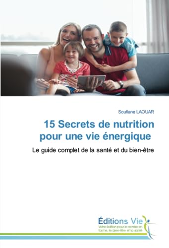 15 Secrets de nutrition pour une vie énergique: Le guide
