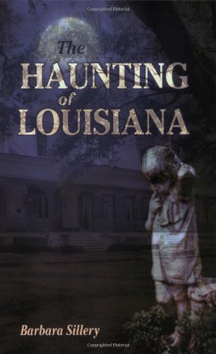 The Haunting of Louisiana (By: Barbara Sillery)