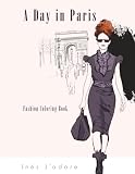  A Day in Paris: Fashion Coloring Book: A Professional Fashion Illustration Coloring Book