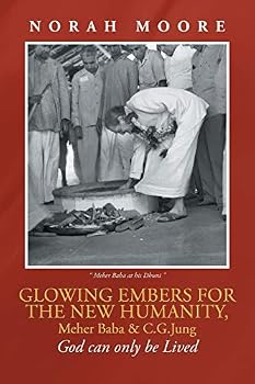 Paperback Glowing Embers for the New Humanity, Meher Baba & C.G.Jung: God can only be Lived Book