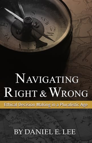 Navigating Right and Wrong: Ethical Decision Making in a Pluralistic Age