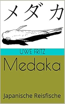 Medaka: Japanische Reisfische (German Edition) by [Uwe Fritz]