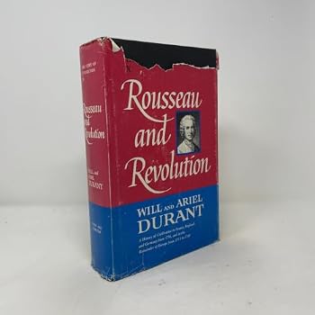 ROUSSEAU AND REVOLUTION THE STORY OF CIVILIZATION: PART X