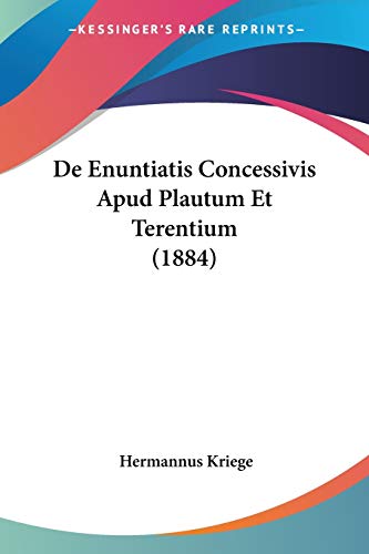 De Enuntiatis Concessivis Apud Plautum Et Terentium (1884) (Latin Edition)