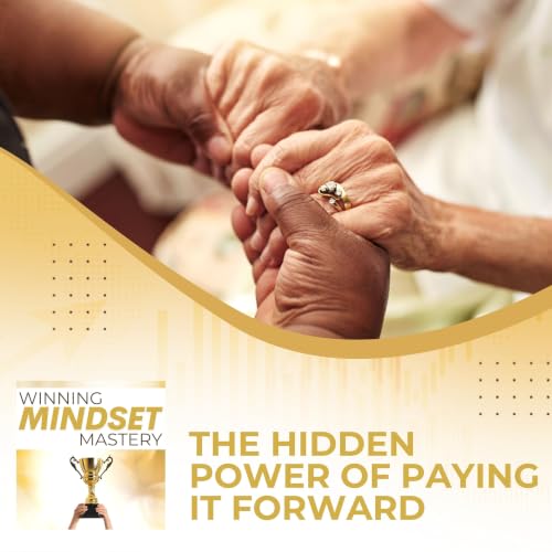 The Hidden Power Of Paying It Forward