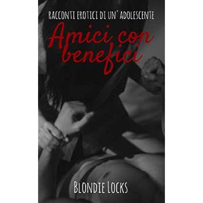 I racconti erotici di un'adoloscente: Amici con Benefici