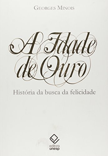 A idade de ouro: história da busca da felicidade