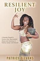 Resilient Joy: A Heyoka Empath's Victory Over Narcissistic Abuse and Jealousy in Family, Career and Church 0578994615 Book Cover