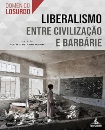 Liberalismo. Entre civilização e barbárie