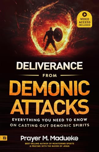 Deliverance from Demonic Attacks: Everything You Need to Know on Casting Out Demonic Spirits