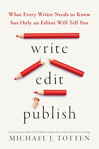 Write, Edit, Publish: What Every Writer Needs to Know but Only an Editor Will Tell You
