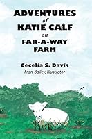 Adventures of Katie Calf on Far-A-Way Farm 1630731080 Book Cover
