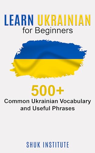 Learn Ukrainian for Beginners: 500+ Common Ukrainian Vocabulary and Useful Phrases (English Edition)