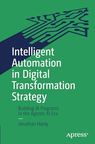 Intelligent Automation in Digital Transformation Strategy: Building IA Programs in