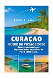 CURAÇAO GUIDE DE VOYAGE 2026: CURAÇAO GUIDE DE VOYAGE 2026