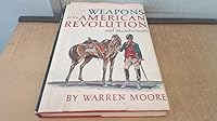Weapons of the American Revolution: And accoutrements 0883940272 Book Cover
