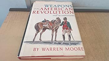 Weapons of the American Revolution: And accoutrements