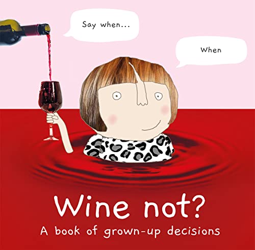 Wine Not? A Book of Grown-Up Decisions: A book of grown-up decisions – 2022’s funny gift book celebrating cake, wine, adulthood and friendship