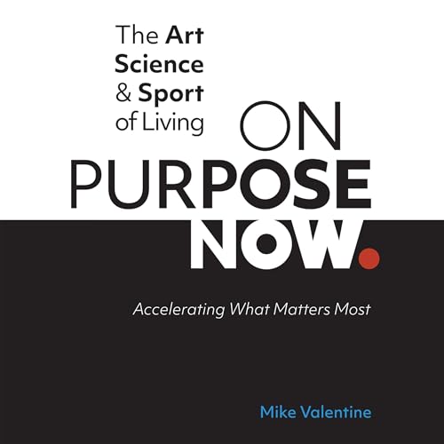 The Art, Science, & Sport of Living on Purpose Now Audiolibro Por Mike Valentine arte de portada
