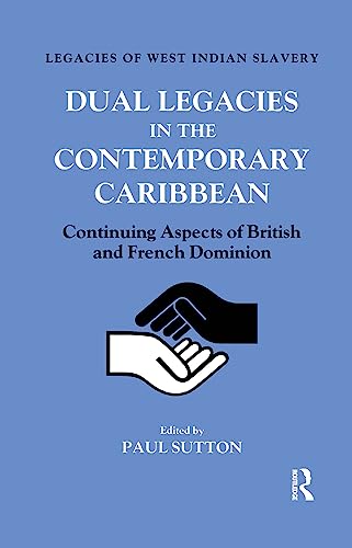 Dual Legacies in the Contemporary Caribbean: Continuing Aspects of British and French Dominion (Legacies of West...