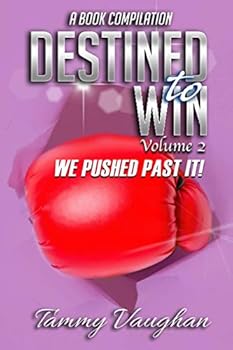 Paperback DESTINED TO WIN! Volume 2: We Pushed Past It Book