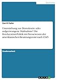  Umerziehung zur Demokratie oder aufgezwungene Maßnahme? Die Reeducation-Politik im Pressewesen der amerikanischen Besatzungszone nach 1945