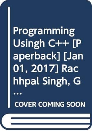 Programming Usingh C++: Rachhpal Singh, Gurvinder Singh, Gupta Amardeep ...