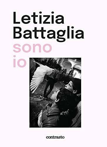 Letizia Battaglia sono io. Ediz. illustrat