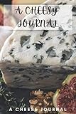  A CHEESY JOURNAL: A 6x9 Cheese Journal to allow you to make a list of all the different types of cheese you like