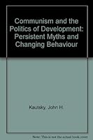Communism and the Politics of Development: Persistent Myths and Changing Behavior 0471460915 Book Cover