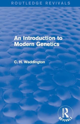 An Introduction to Modern Genetics (Routledge Revivals: Selected Works of C. H. Waddington)