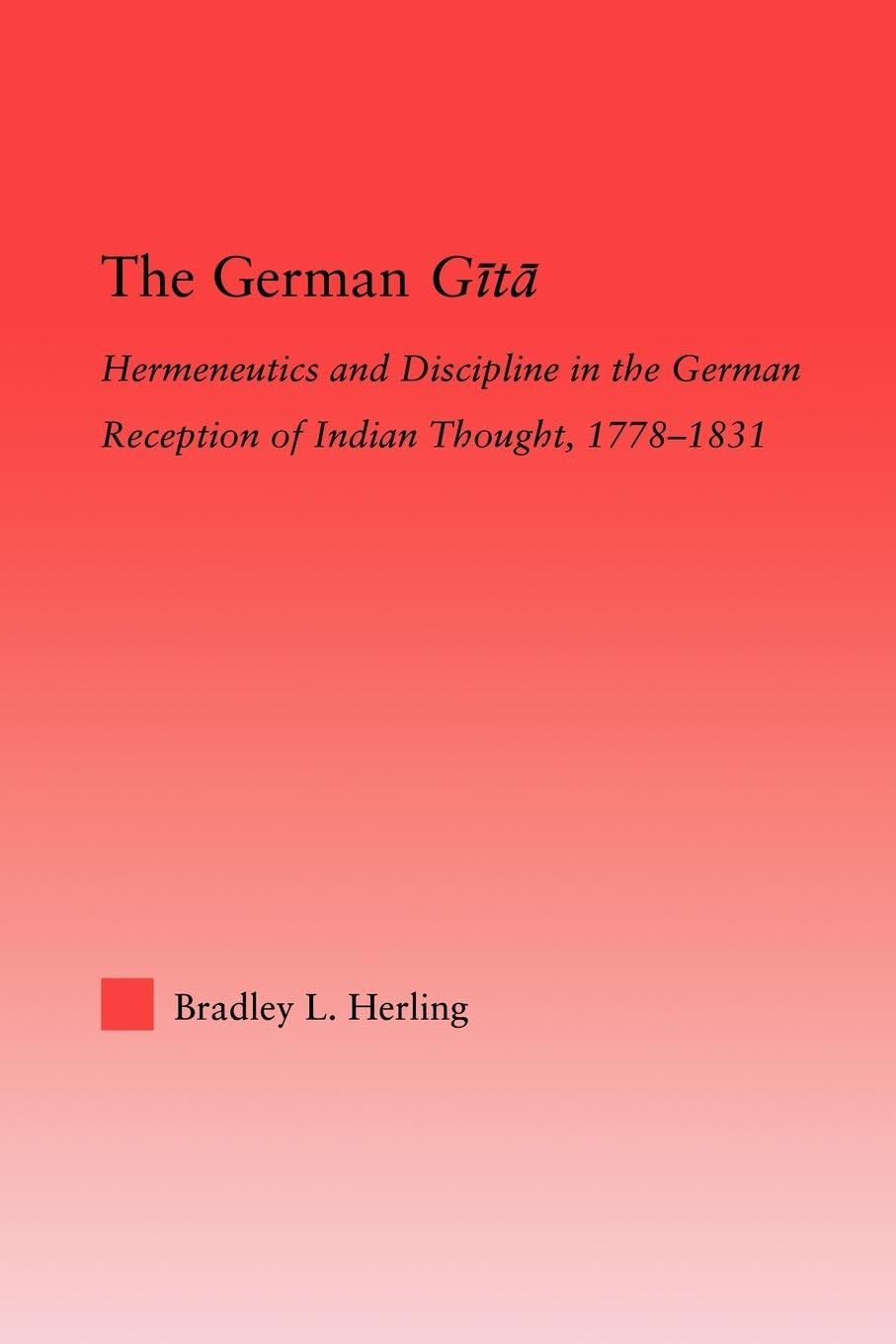 The German Gita: Hermeneutics and Discipline in the Early German Reception of Indian Thought (Studies in Philosophy)