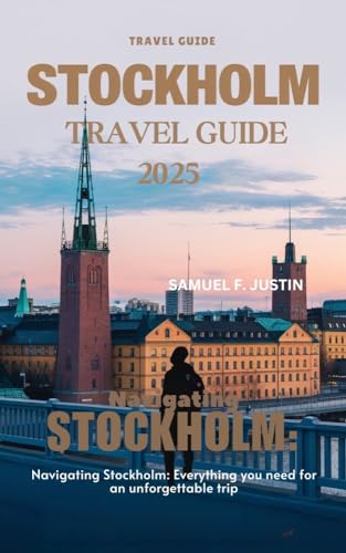 Stockholm Travel Guide 2025: Navigating Stockholm: Everything You Need for an Unforgettable Trip