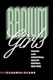 Radium Girls: Women and Industrial Health Reform, 1910-1935