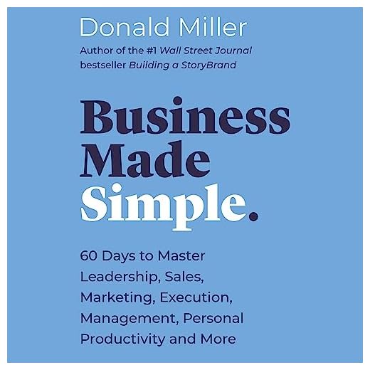 Business Made Simple: 60 Days to Master Leadership, Sales, Marketing, Execution, Management, Personal Productivity and More