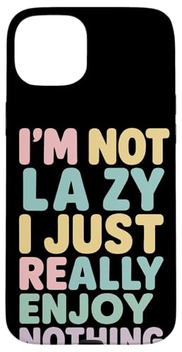 I'm Not Lazy I Just Really Enjoy Nothing Frase Graciosa Carcasa para iPhone 15 Plus