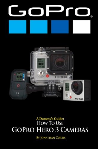 A Dummy's Guide: How To Use GoPro Hero 3 Cameras